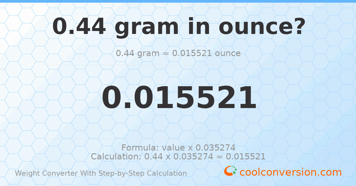 0.44 grams = 0.0155205 ounces