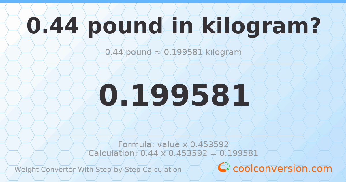 0.44 pounds = 0.199581 kilograms