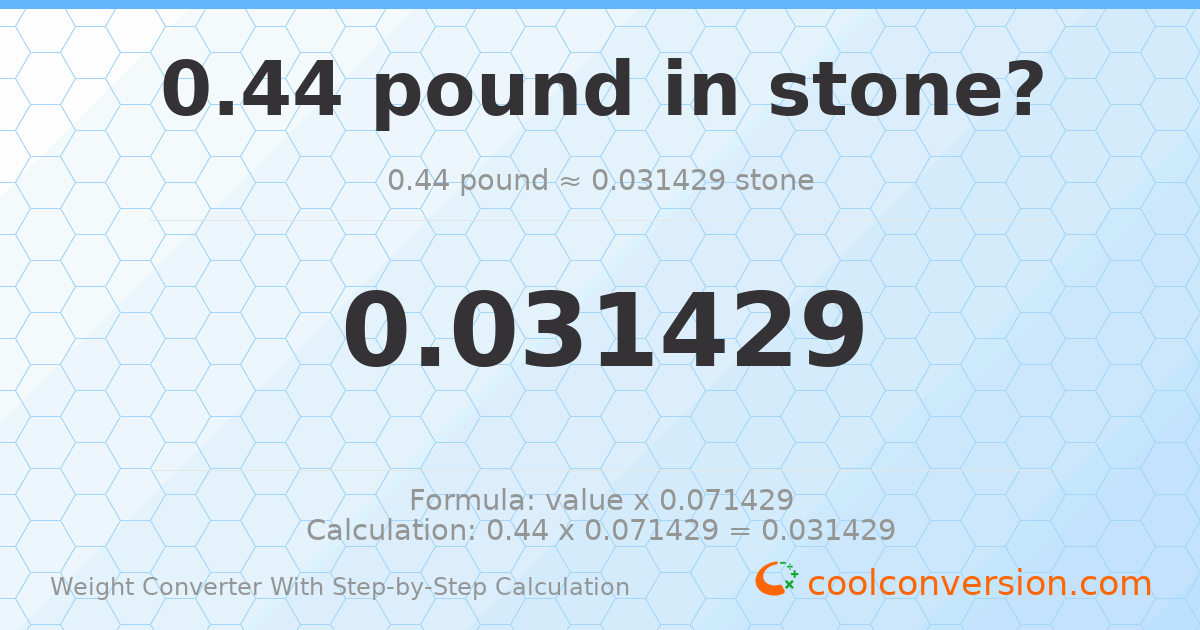 0.44 pounds = 0.0314286 stones
