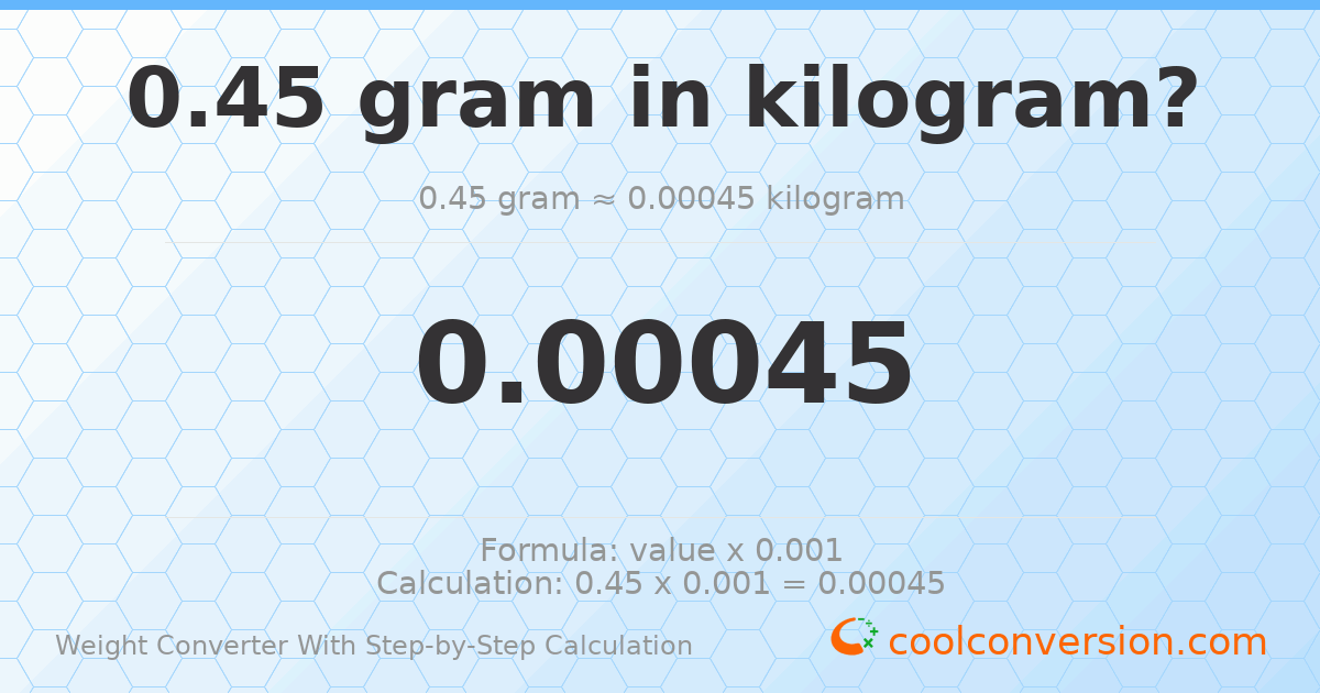 0.45 grams = 0.00045 kilograms