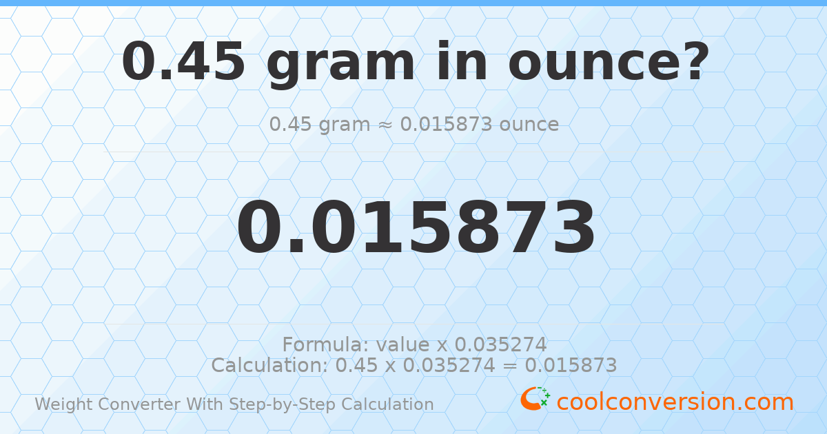 0.45 grams = 0.0158733 ounces