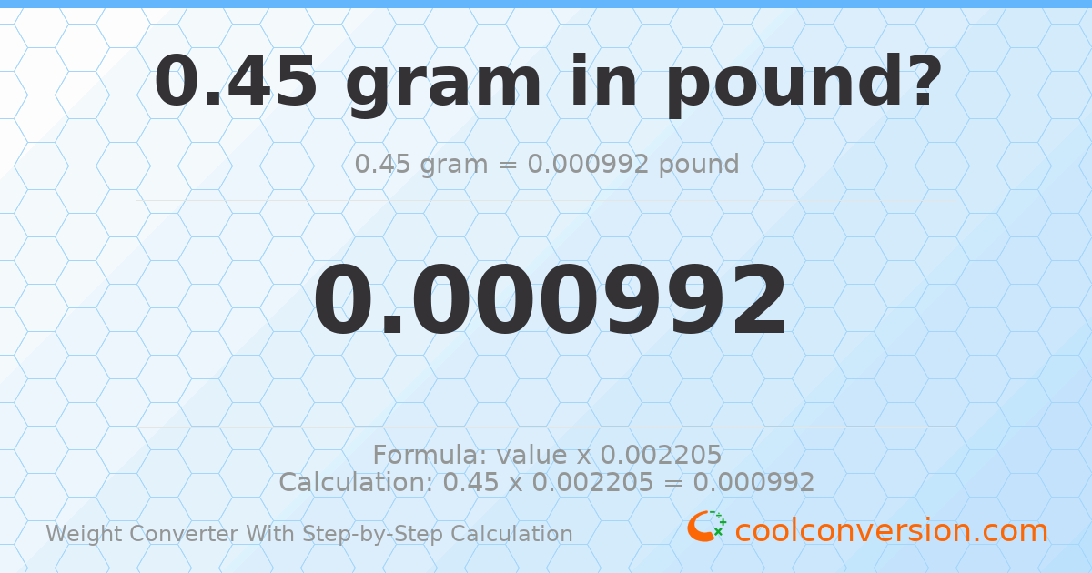 0.45 grams = 0.00099208 pounds