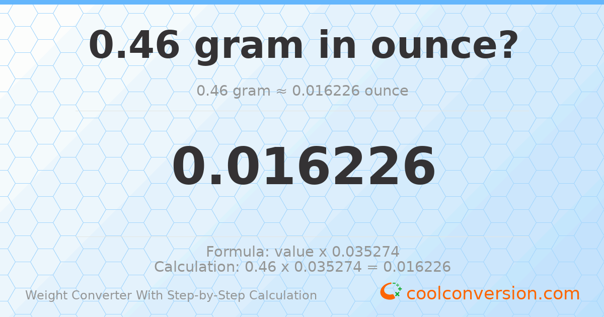0.46 grams = 0.016226 ounces
