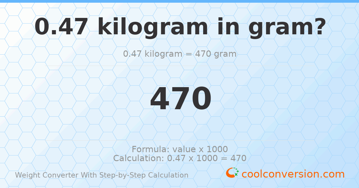 0.47 kilograms = 470 grams