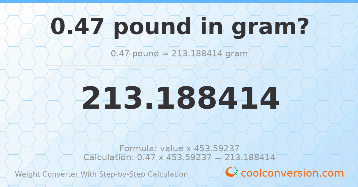 0.47 pounds = 213.188 grams