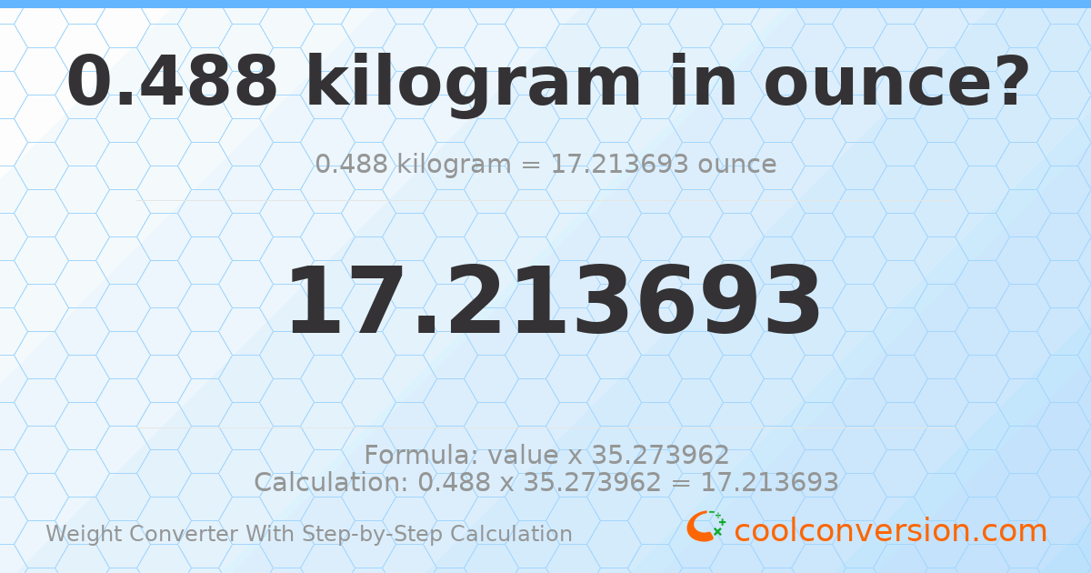 0.488 kilograms = 17.2137 ounces