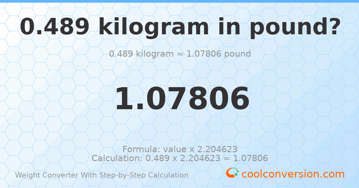 0.489 kilograms = 1.07806 pounds