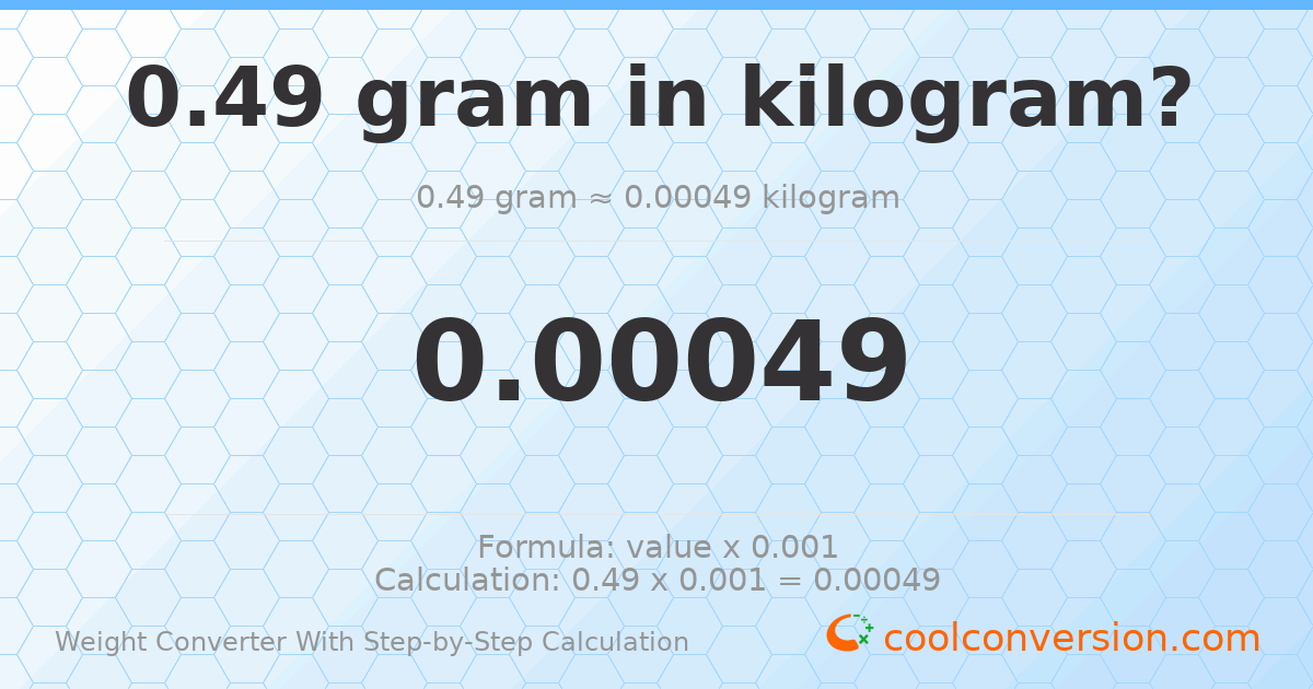 0.49 grams = 0.00049 kilograms