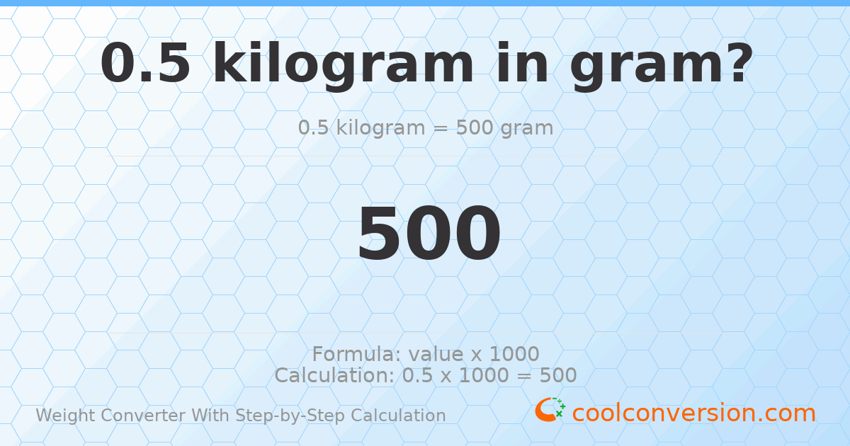 0.5 kilograms = 500 grams