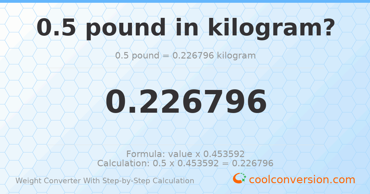 0.5 pounds = 0.226796 kilograms