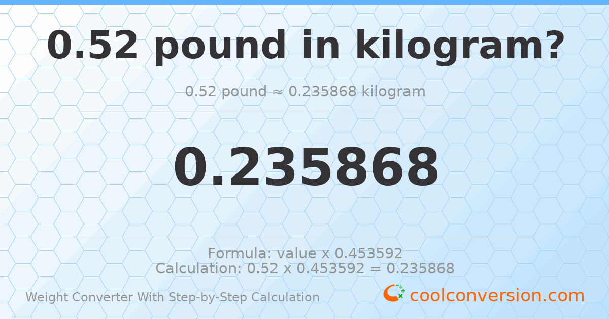 0.52 pounds = 0.235868 kilograms