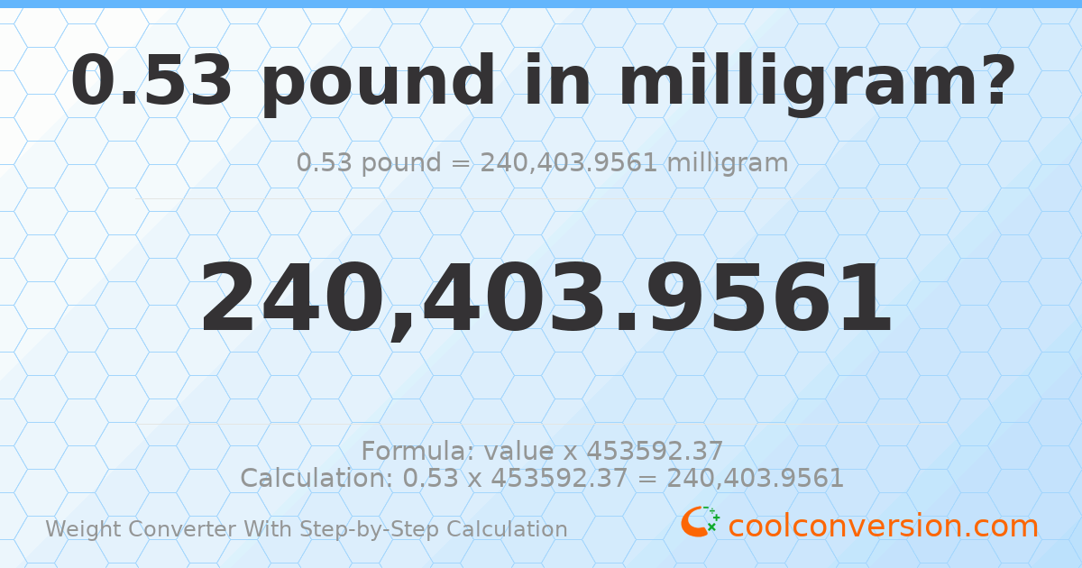 0.53 pounds = 240404 milligrams