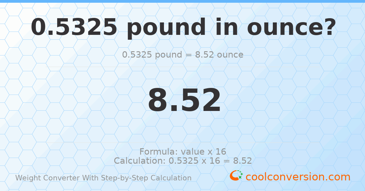 0.5325 pounds = 8.52 ounces