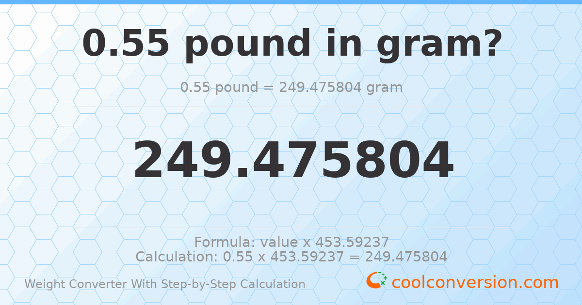 0.55 pounds = 249.476 grams