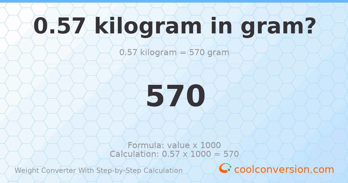 0.57 kilograms = 570 grams