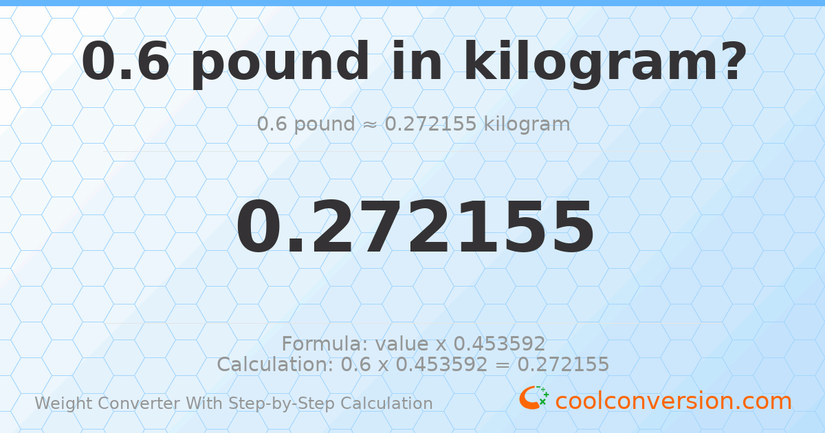 0.6 pounds = 0.272155 kilograms