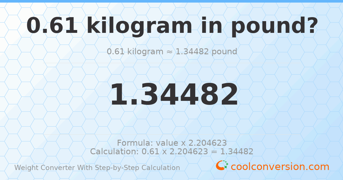 0.61 kilograms = 1.34482 pounds