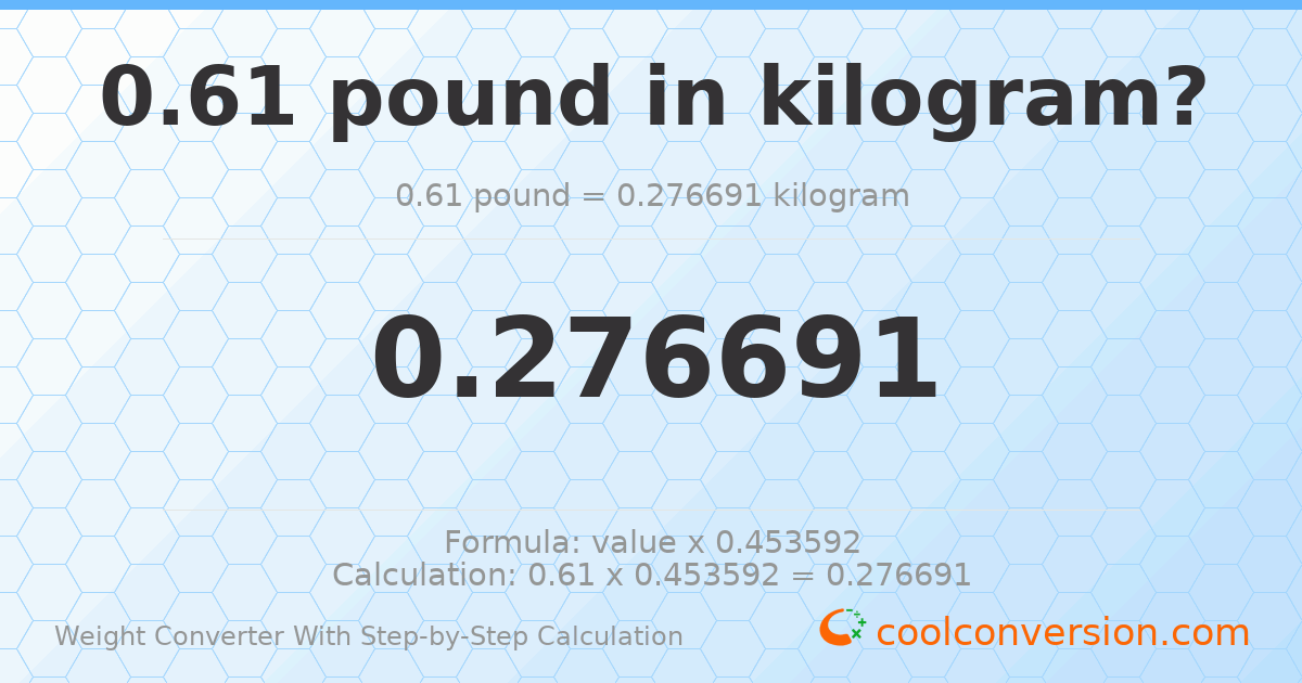 0.61 pounds = 0.276691 kilograms