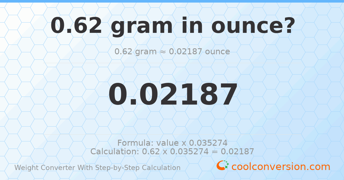 0.62 grams = 0.0218699 ounces