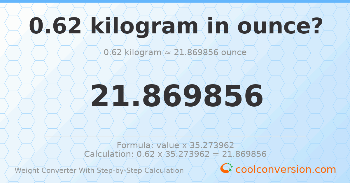 0.62 kilograms = 21.8699 ounces