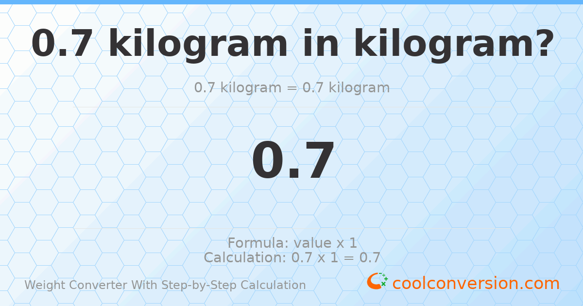 0.7 kilograms = 0.7 kilograms