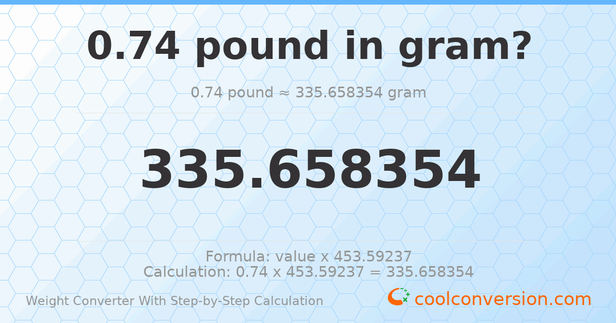 0.74 pounds = 335.658 grams