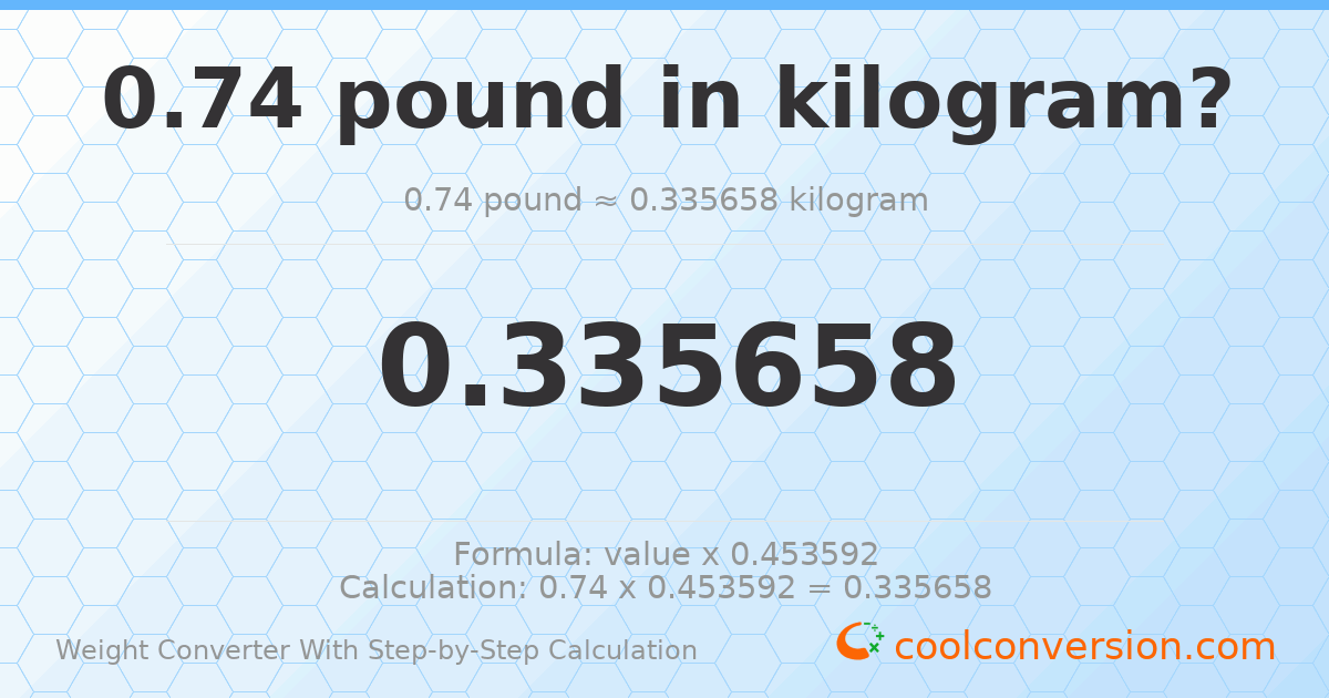 0.74 pounds = 0.335658 kilograms