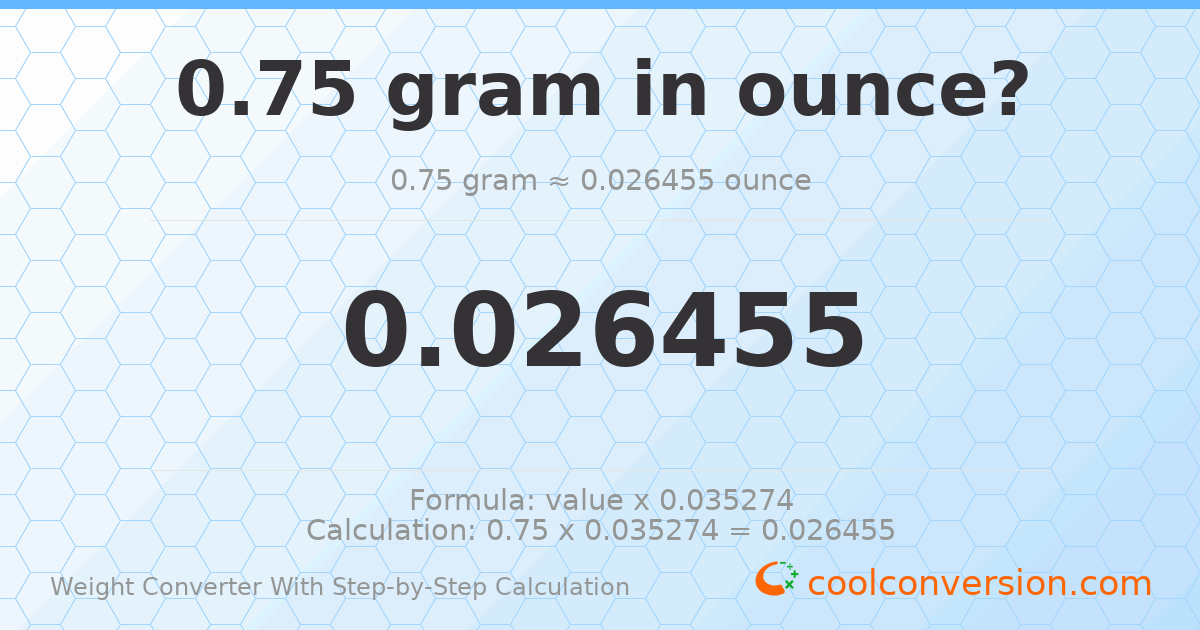 0.75 grams = 0.0264555 ounces