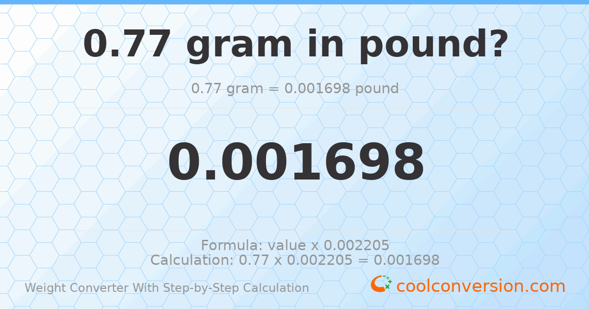 0.77 grams = 0.00169756 pounds