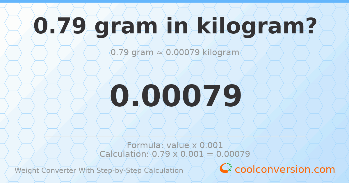 0.79 grams = 0.00079 kilograms