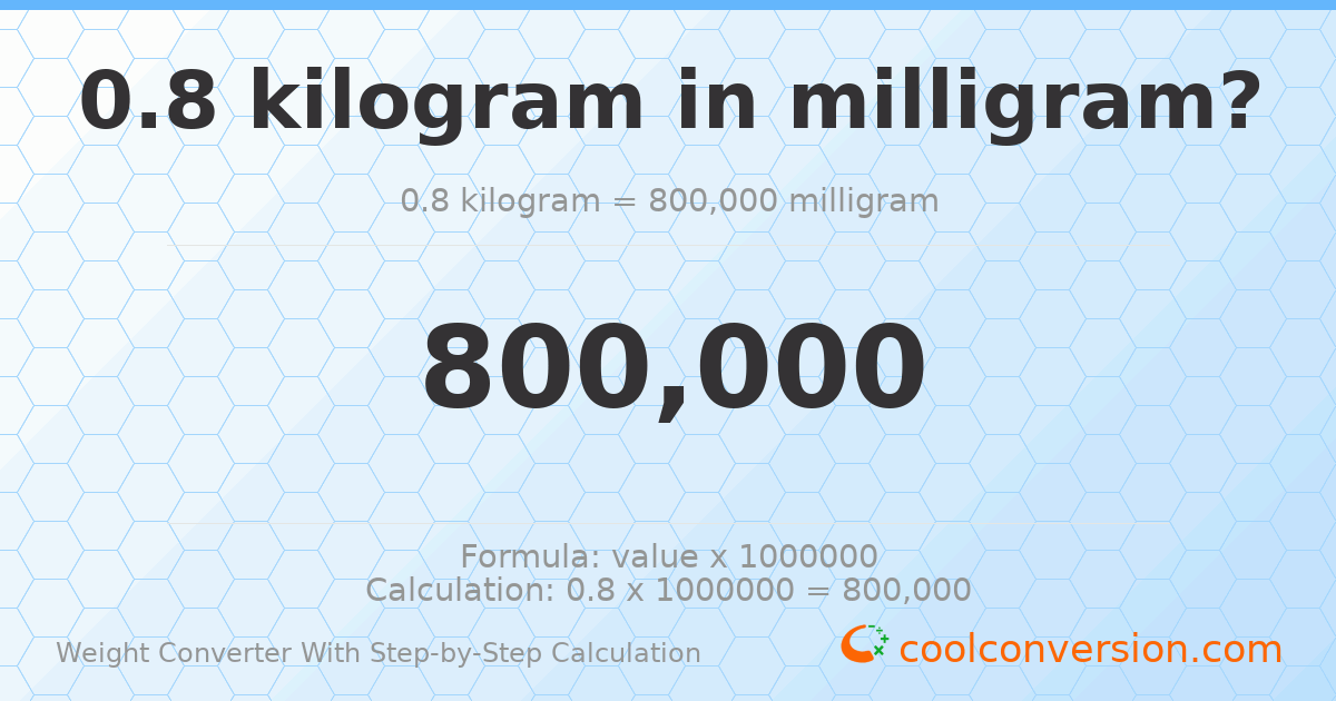0.8 kilograms = 800000 milligrams