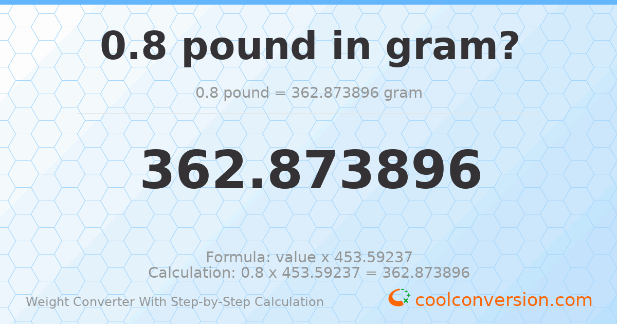 0.8 pounds = 362.874 grams