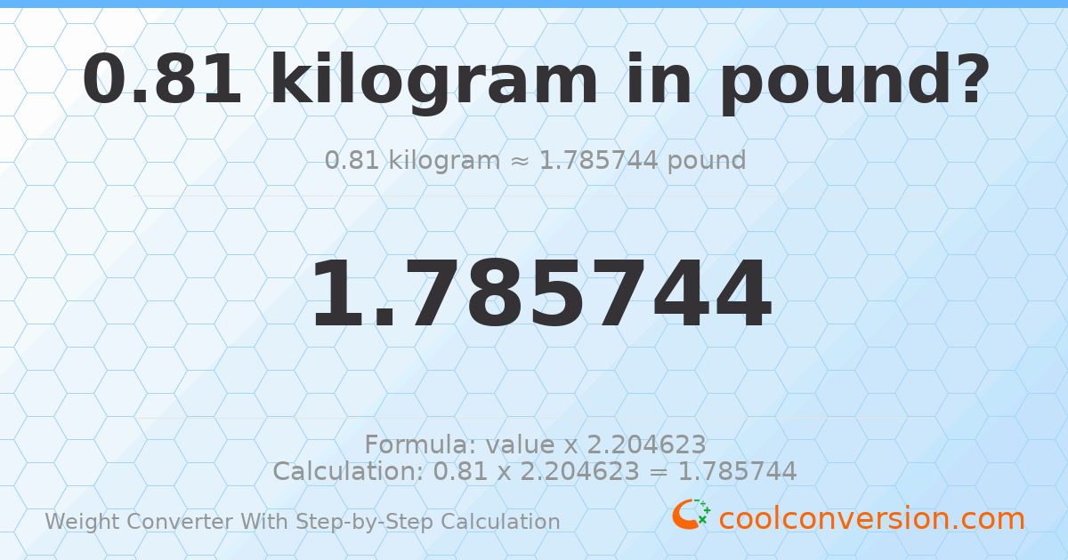 0.81 kilograms = 1.78574 pounds