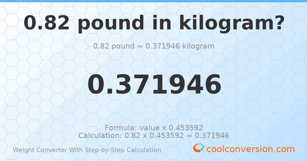 0.82 pounds = 0.371946 kilograms