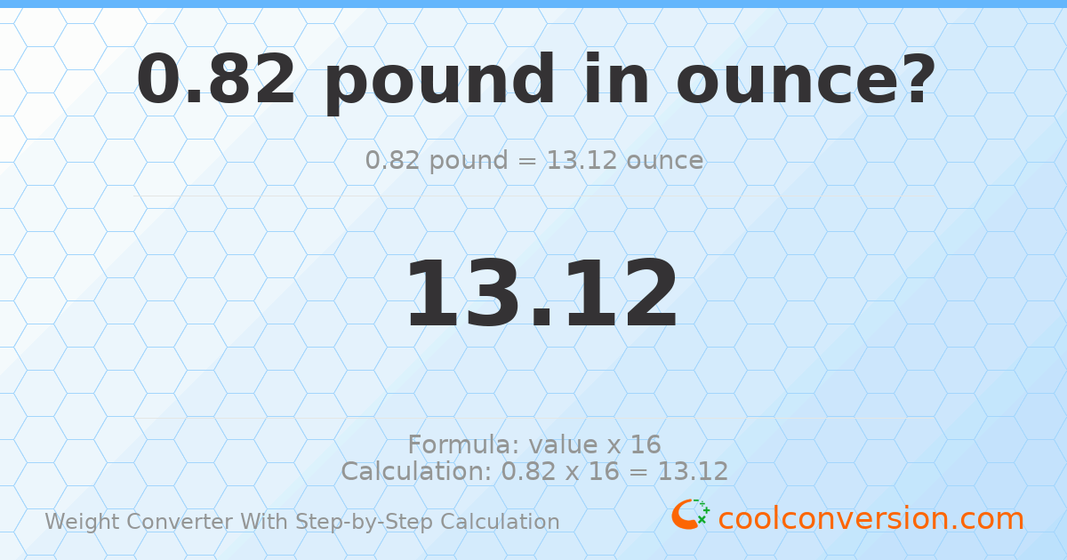 0.82 pounds = 13.12 ounces