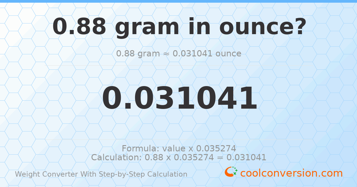 0.88 grams = 0.0310411 ounces