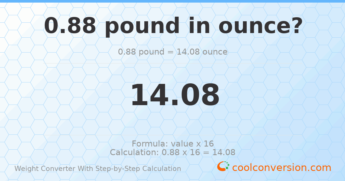 0.88 pounds = 14.08 ounces