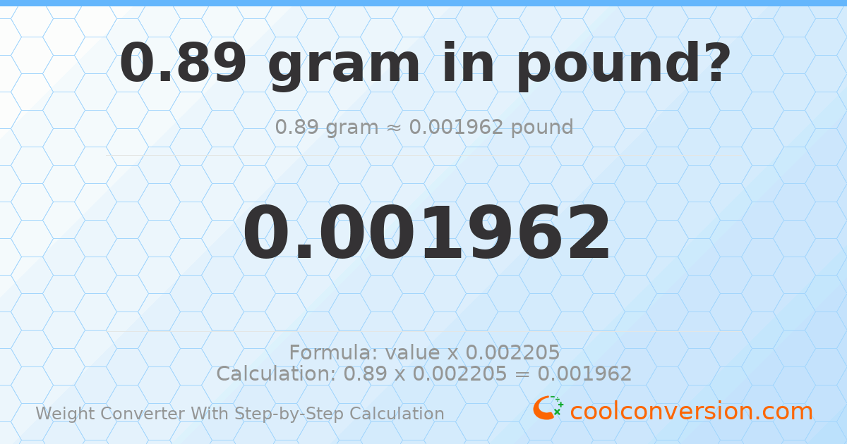 0.89 grams = 0.00196211 pounds