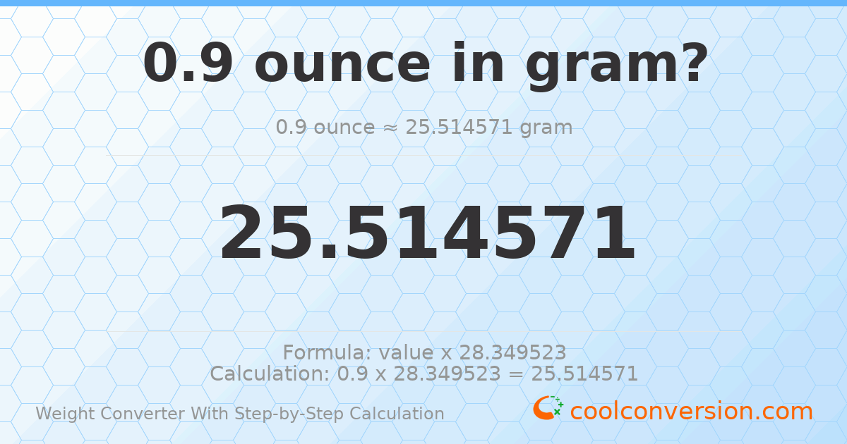 0.9 ounces = 25.5146 grams
