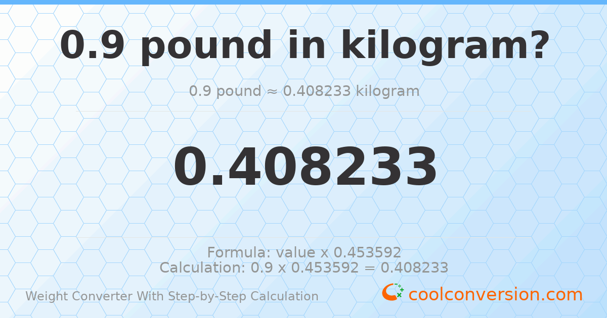 0.9 pounds = 0.408233 kilograms