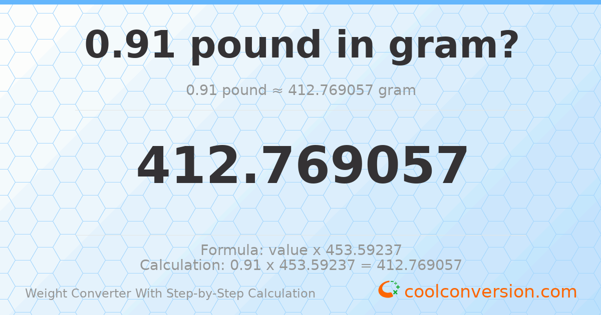 0.91 pounds = 412.769 grams