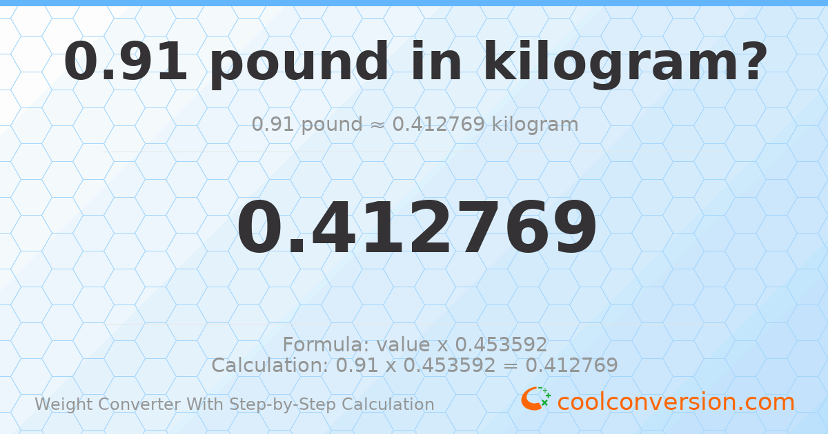 0.91 pounds = 0.412769 kilograms