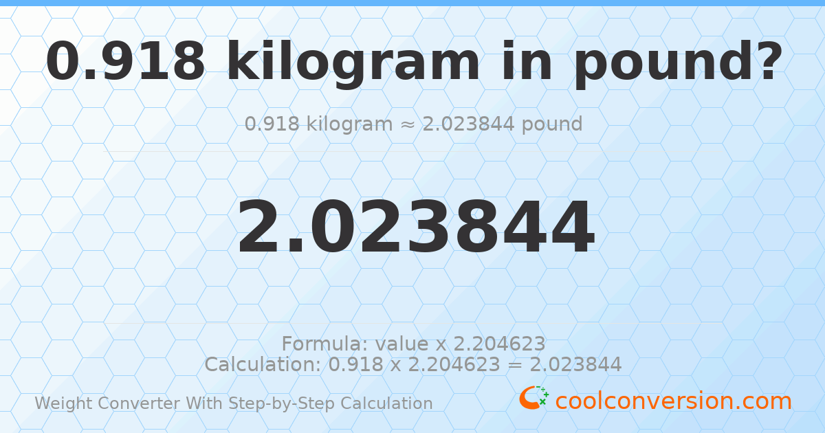 0.918 kilograms = 2.02384 pounds