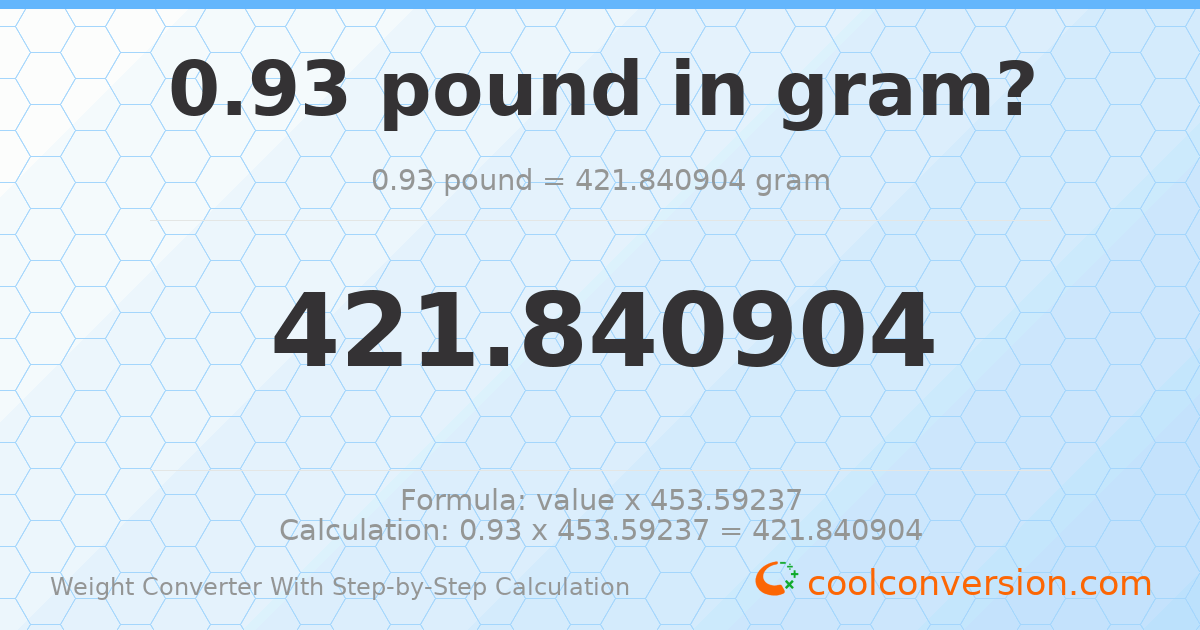 0.93 pounds = 421.841 grams