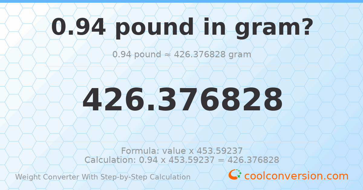 0.94 pounds = 426.377 grams
