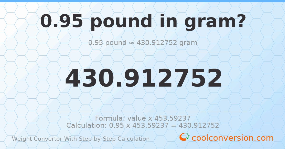 0.95 pounds = 430.913 grams
