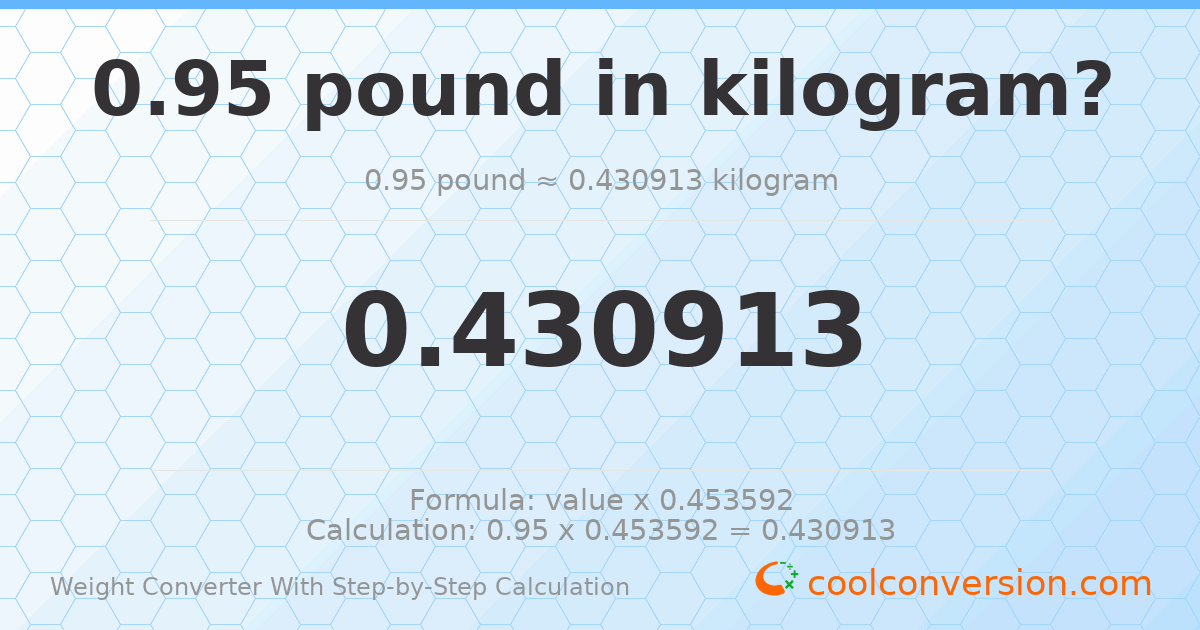 0.95 pounds = 0.430913 kilograms