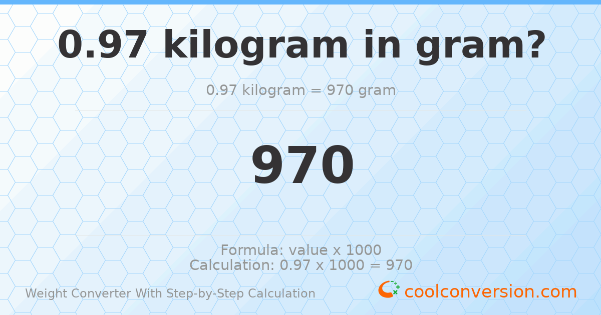 0.97 kilograms = 970 grams