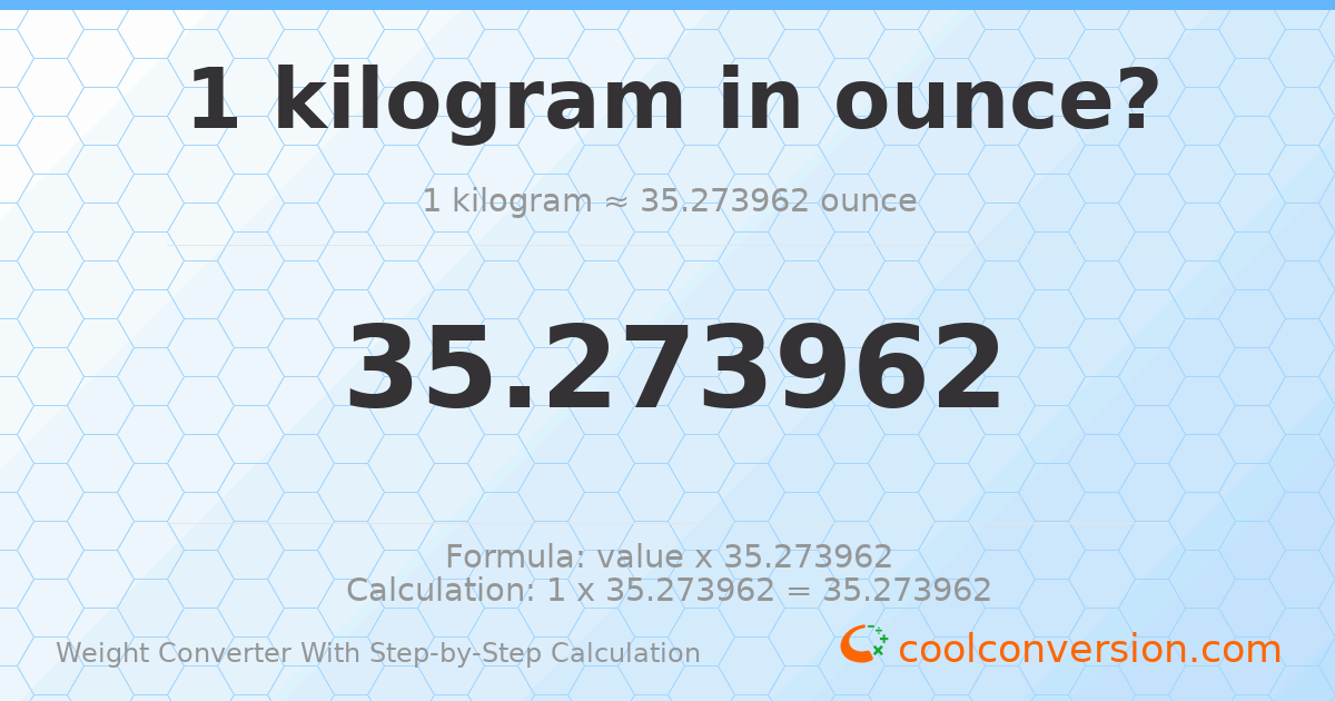 1 kilogram = 35.274 ounces