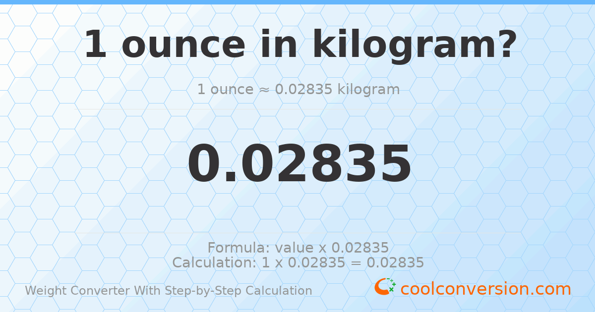 1 ounce = 0.0283495 kilograms